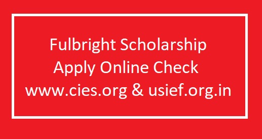 Fulbright Scholarship Apply Online, Last Date, Status, Fee