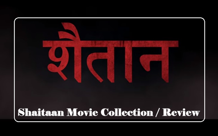 Shaitaan Movie, Collection, Review